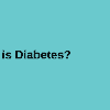 What is Diabetes - Informational graphic on a teal background asking "What is Diabetes?" next to an illustration of hands using a glucose meter to test blood sugar.