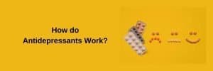 how do antidepressants work - Informative graphic on a yellow background asking "How do Antidepressants Work?" next to blister packs and pills arranged into sad, neutral, and happy faces.
